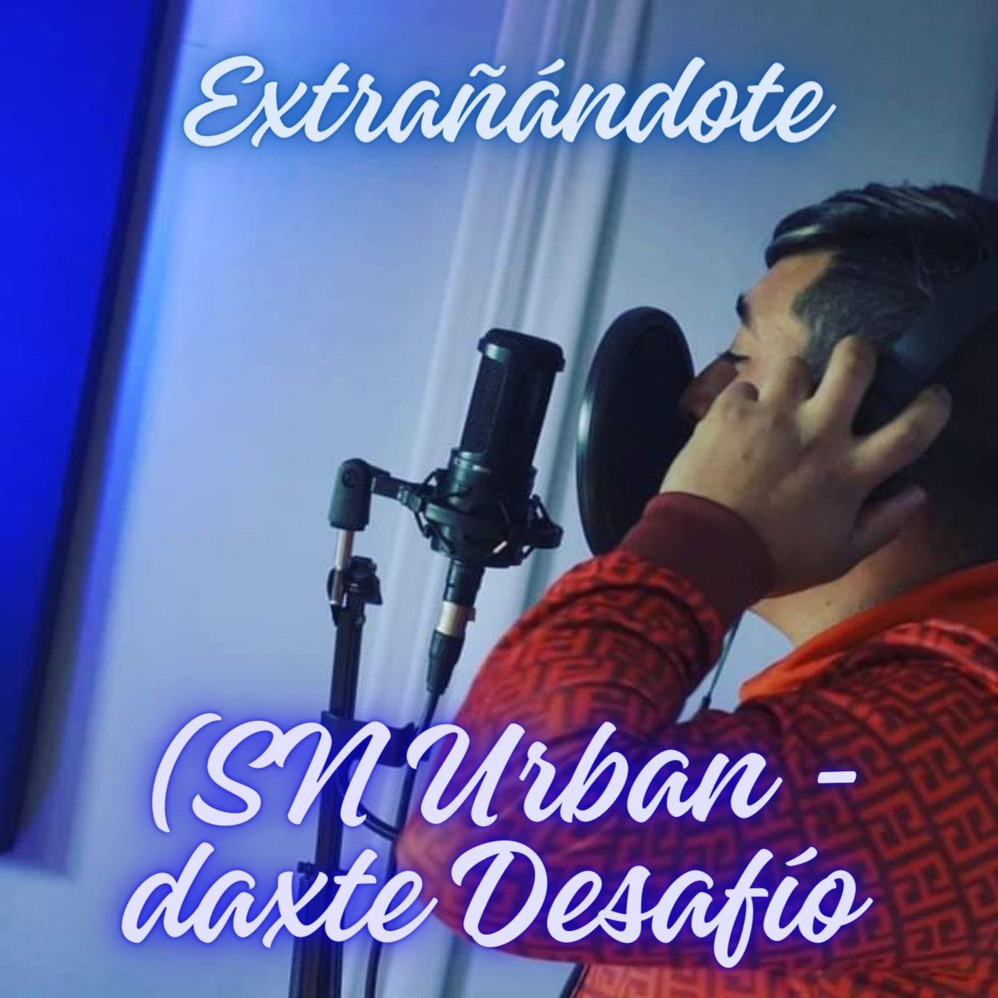 Постер альбома Extrañándote (Sn Urban-daxte desafío)
