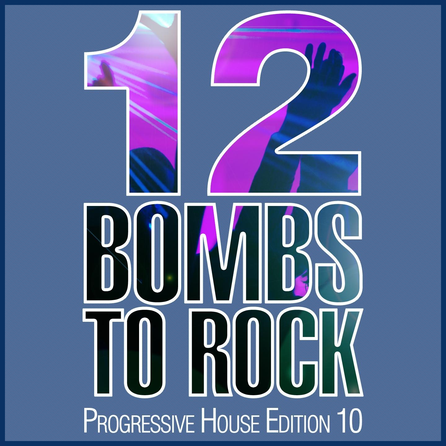 Постер альбома 12 Bombs to Rock - Progressive House Edition 10