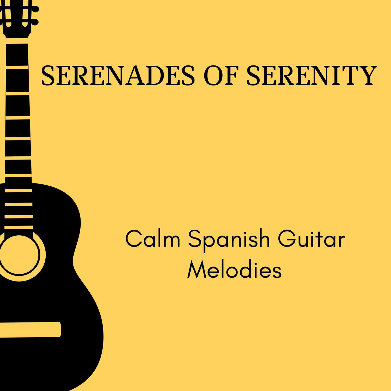 Постер альбома Serenades of Serenity - Calm Spanish Guitar Melodies