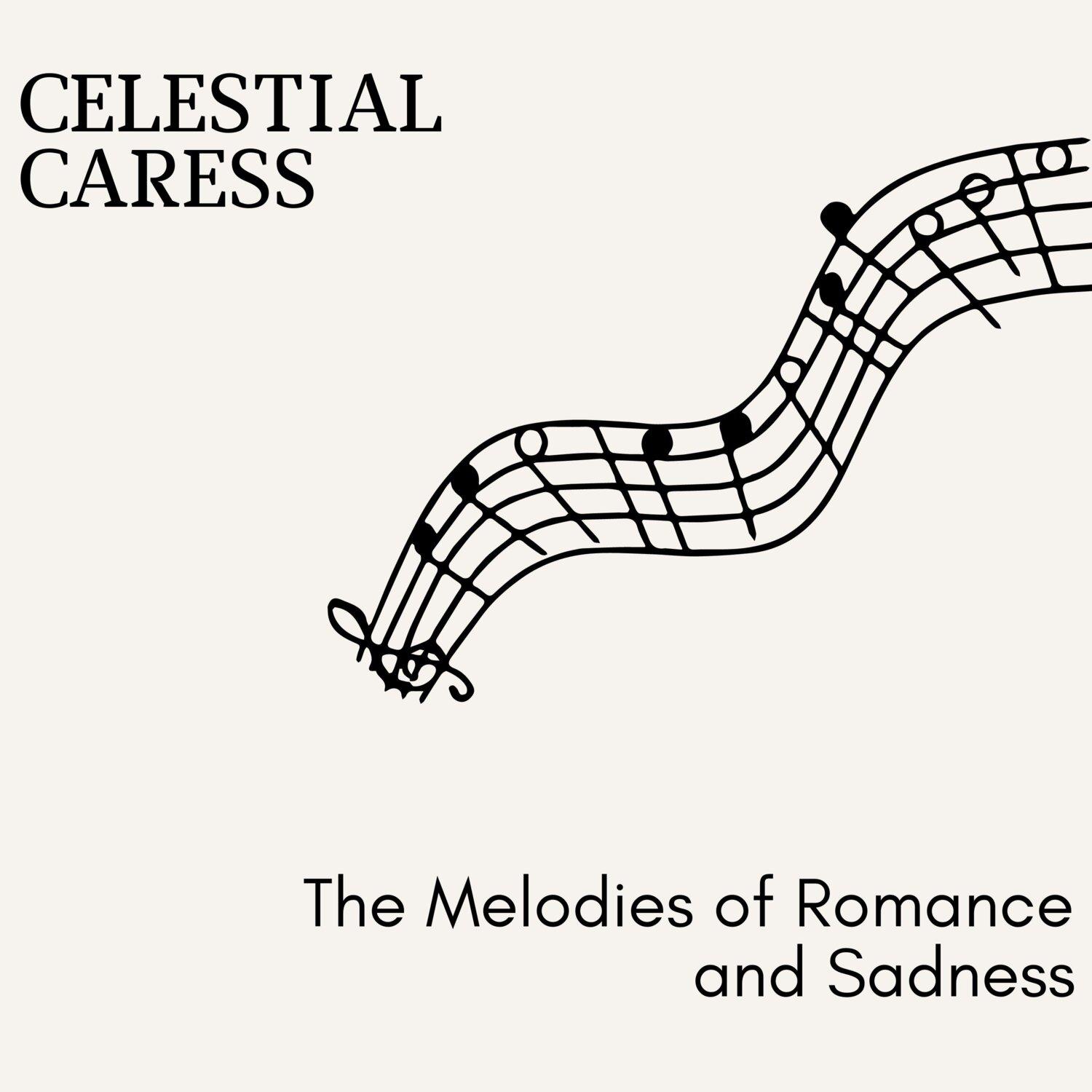 Постер альбома Celestial Caress - The Melodies of Romance and Sadness
