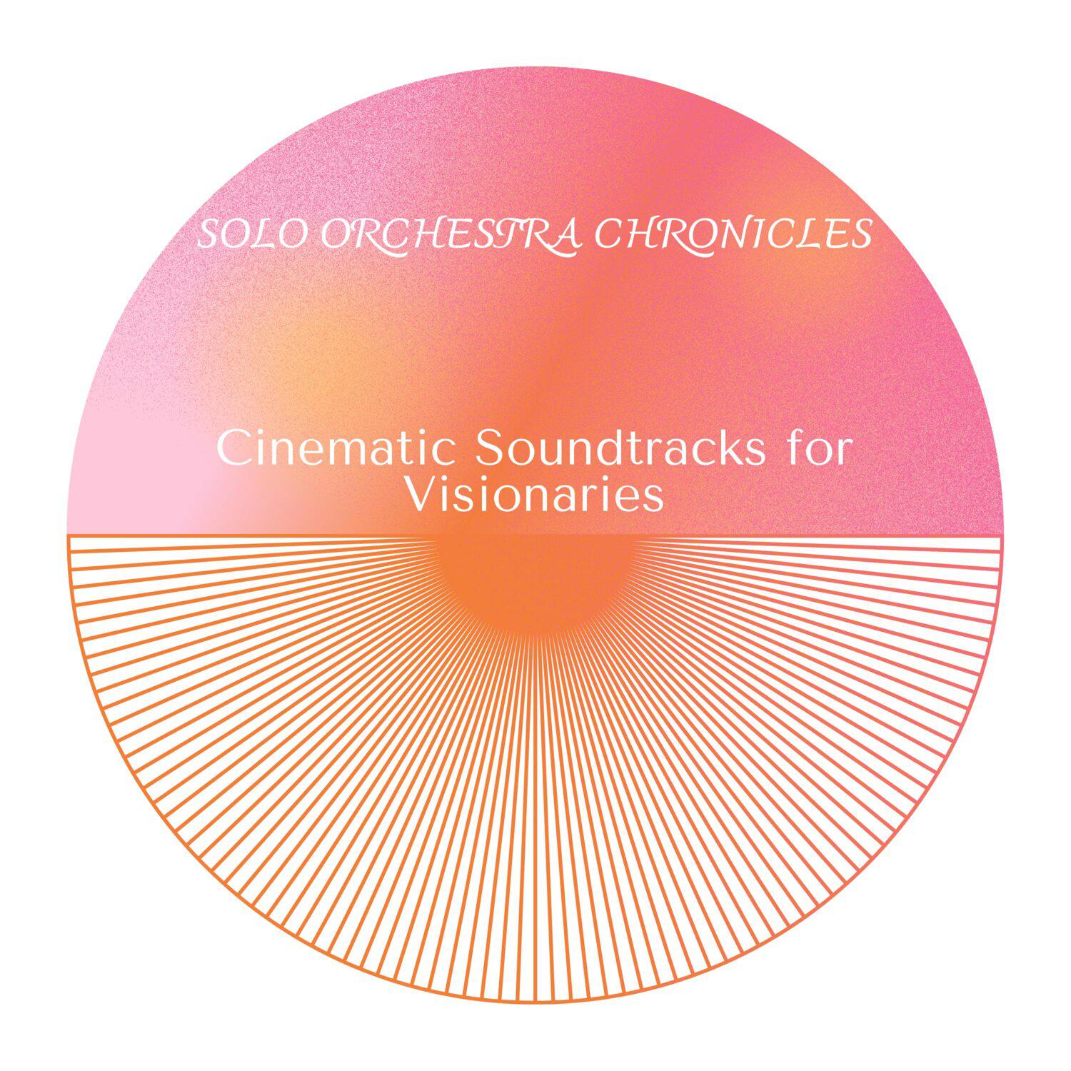 Постер альбома Solo Orchestra Chronicles - Cinematic Soundtracks for Visionaries