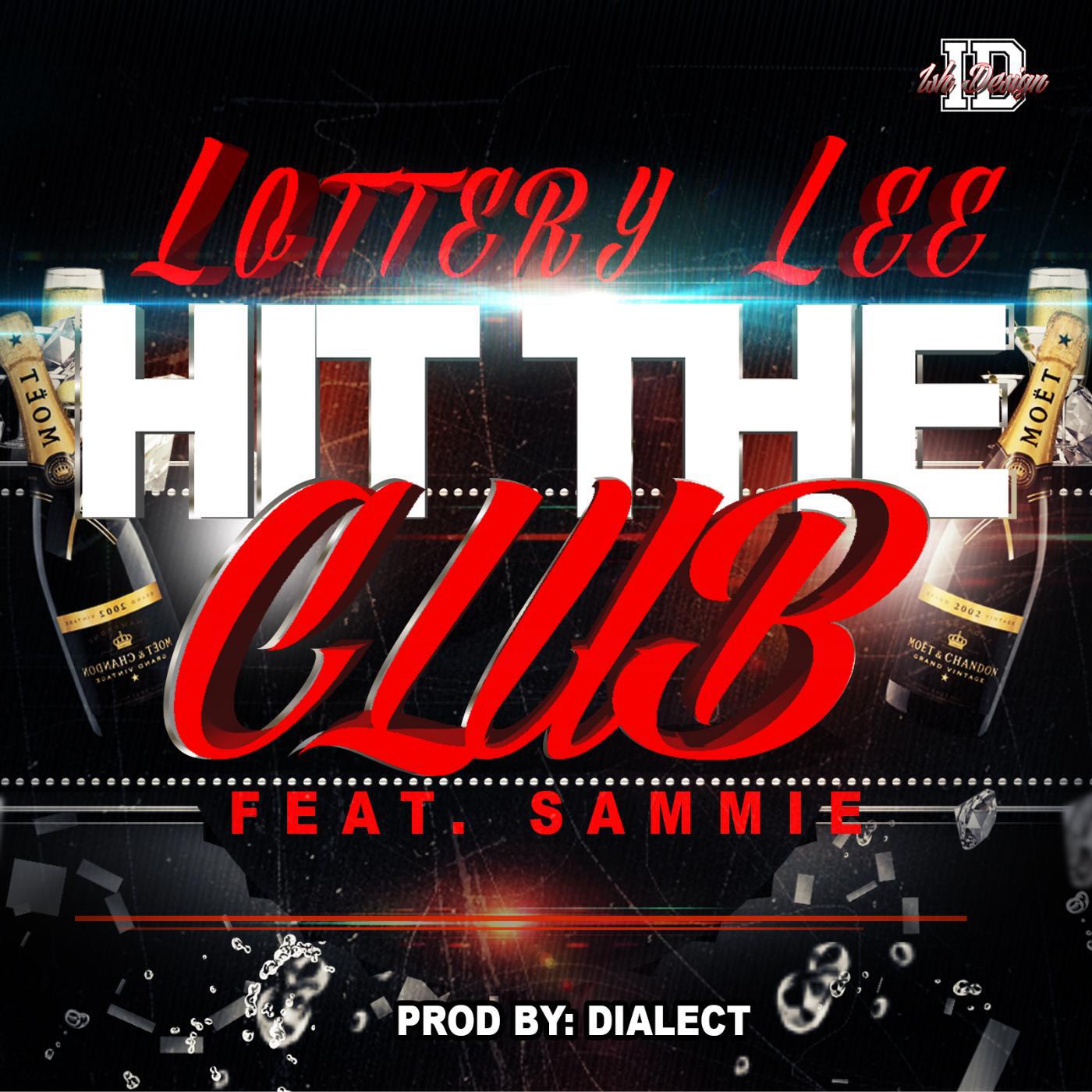 Lottery Lee - Hit the Club (feat. Sammie)