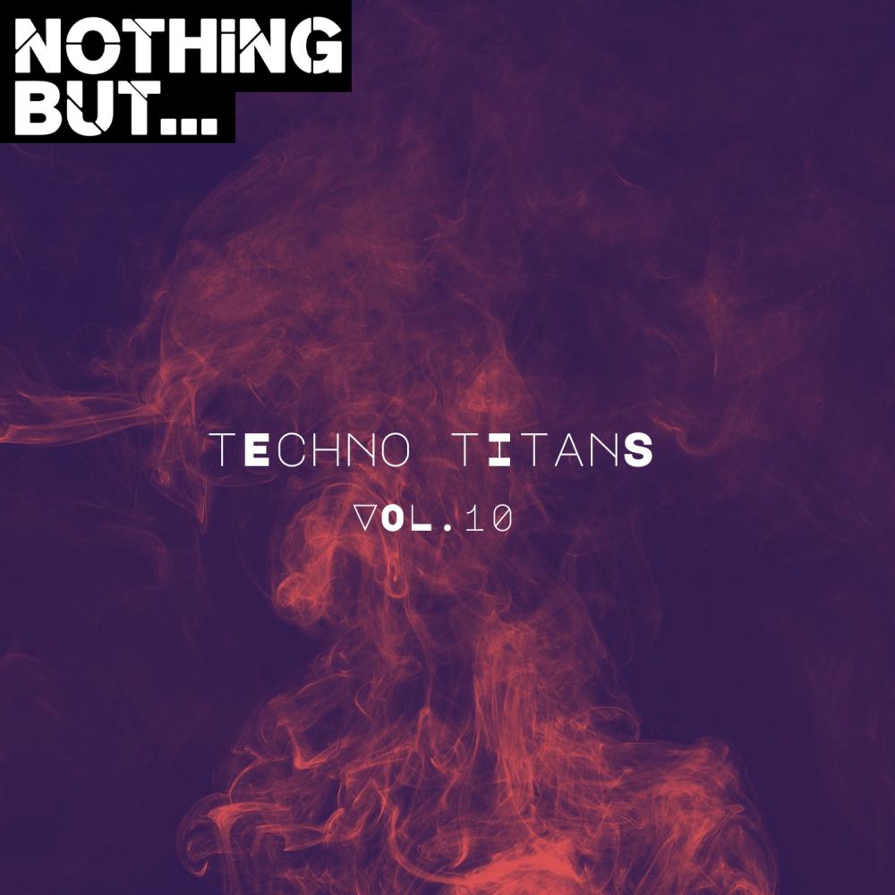 Постер альбома Nothing But... Techno Titans, Vol. 10