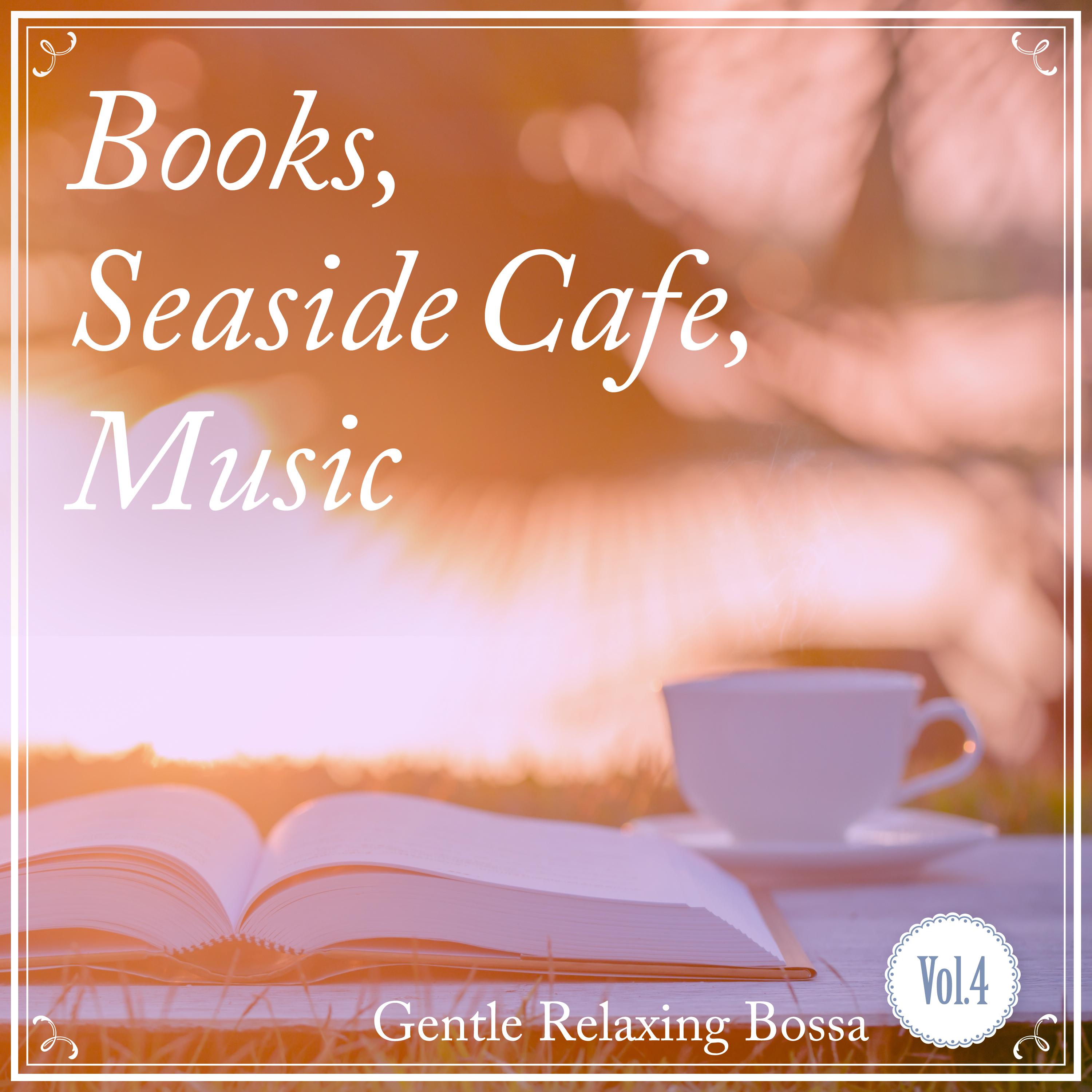 Постер альбома Books, Seaside Cafe, Music -Gentle Relaxing-, Vol. 4