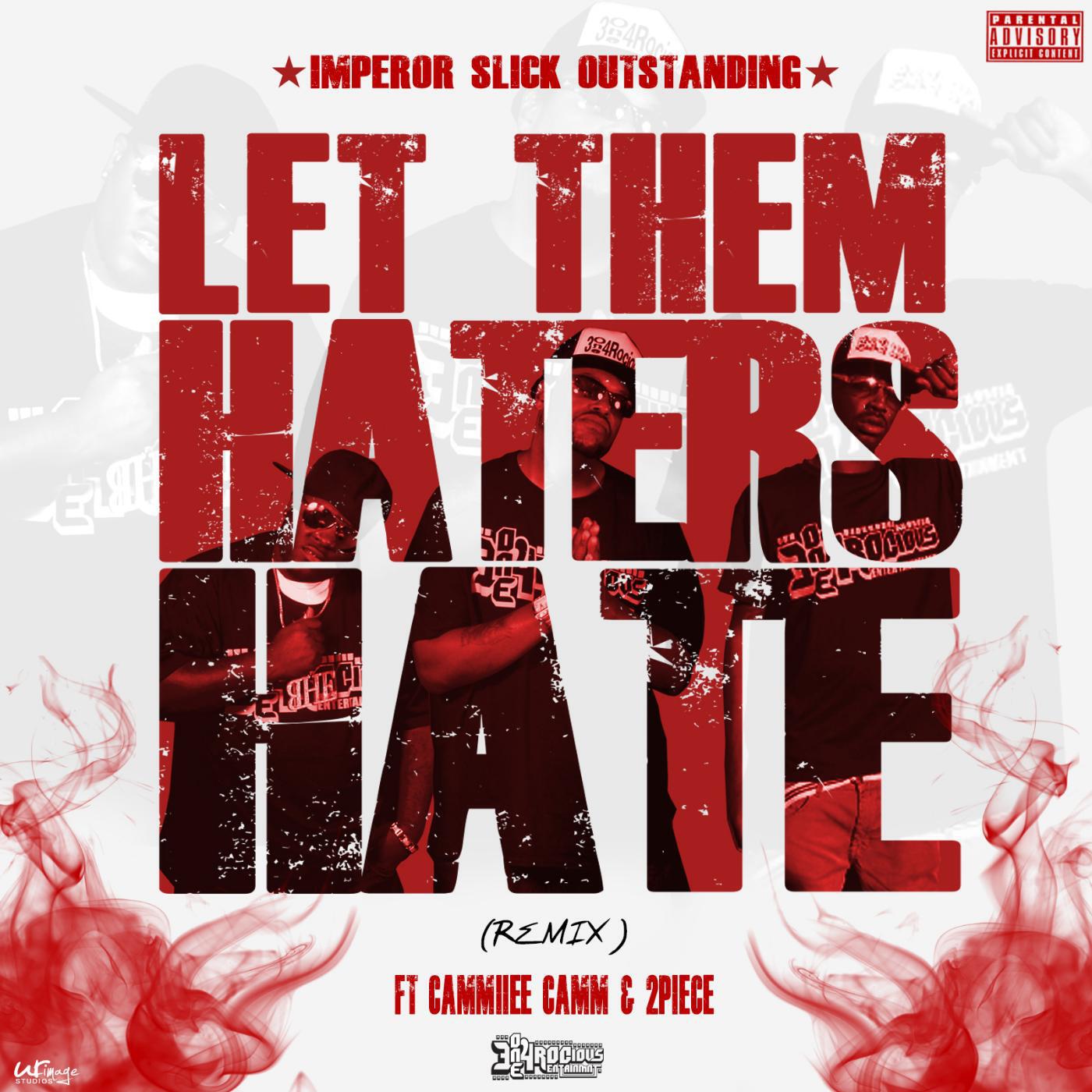 Imperor Slick Outstanding - Let Them Haters Hate (Remix) [feat. Cammiiee Camm & 2piece]