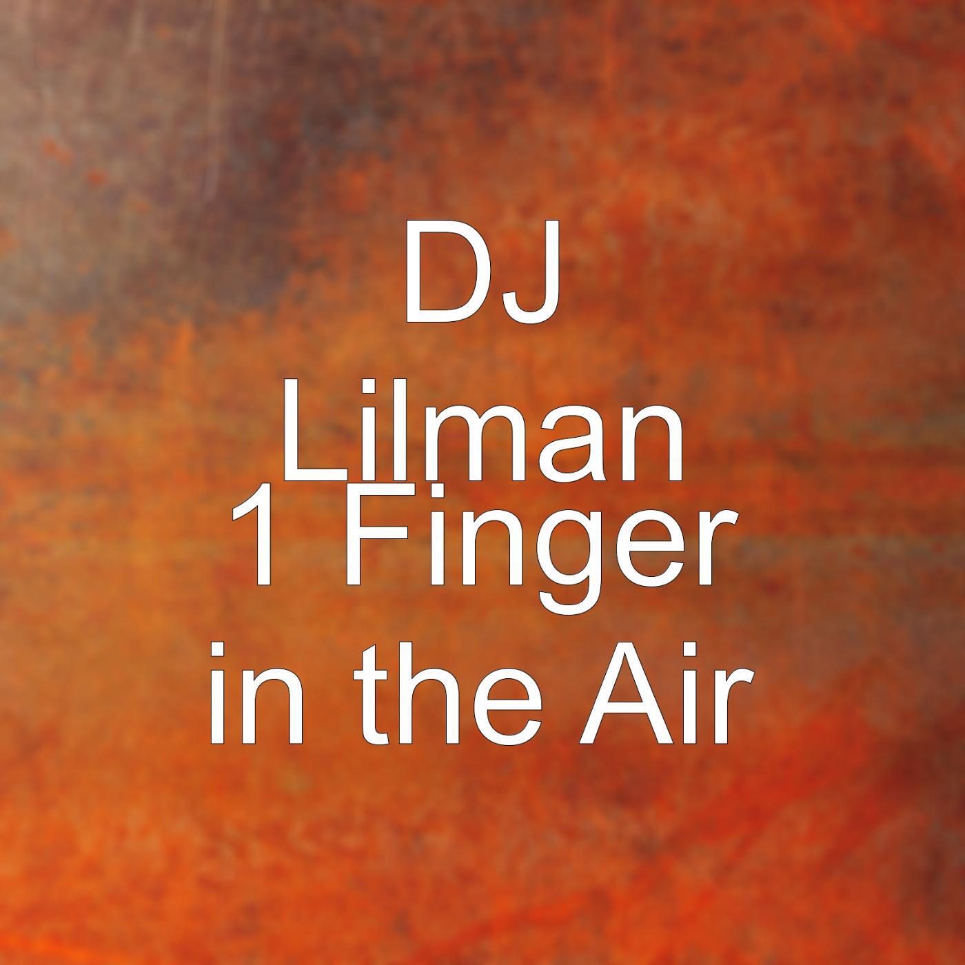 DJ LILMAN - 1 Finger in the Air