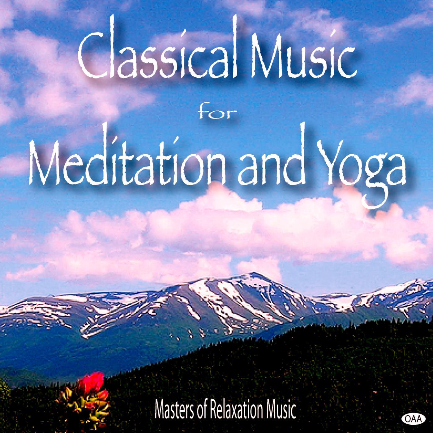 Classical Music for Meditation and Yoga - Classical Music for Meditation and Yoga