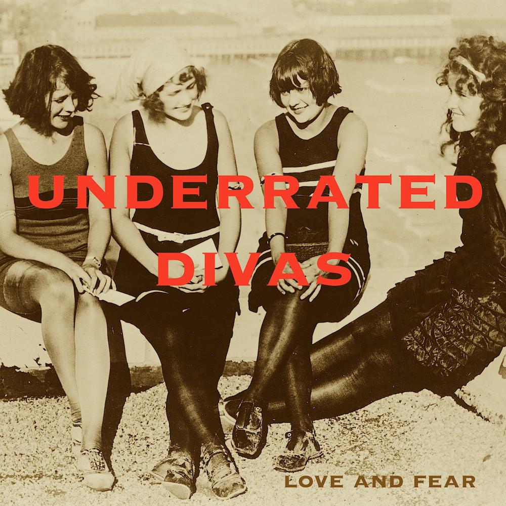Постер альбома Underrated Divas (Love and Fear)