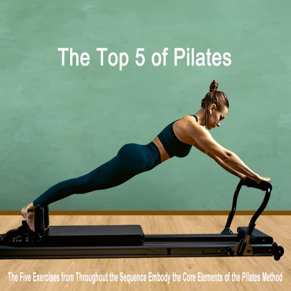 Постер альбома The Top 5 of Pilates (The Five Exercises from Throughout the Sequence Embody the Core Elements of the Pilates Method)