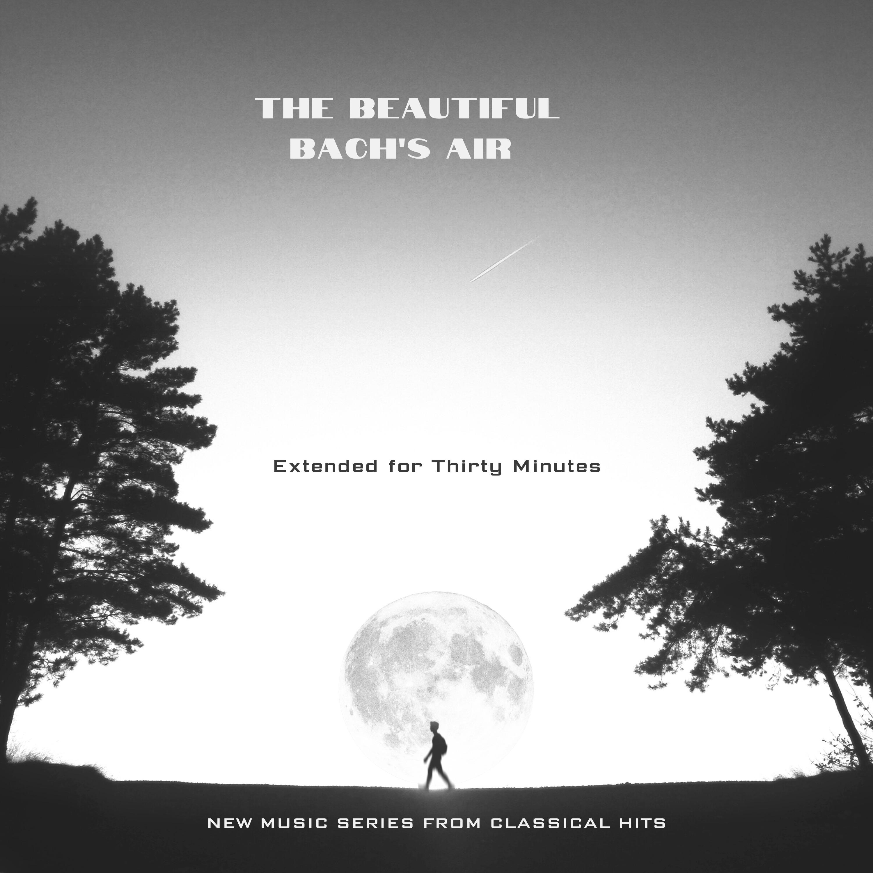 Постер альбома The Beautiful Bach's Air - Extended for Thirty Minutes - New Musıc Serıes from Classical Hits