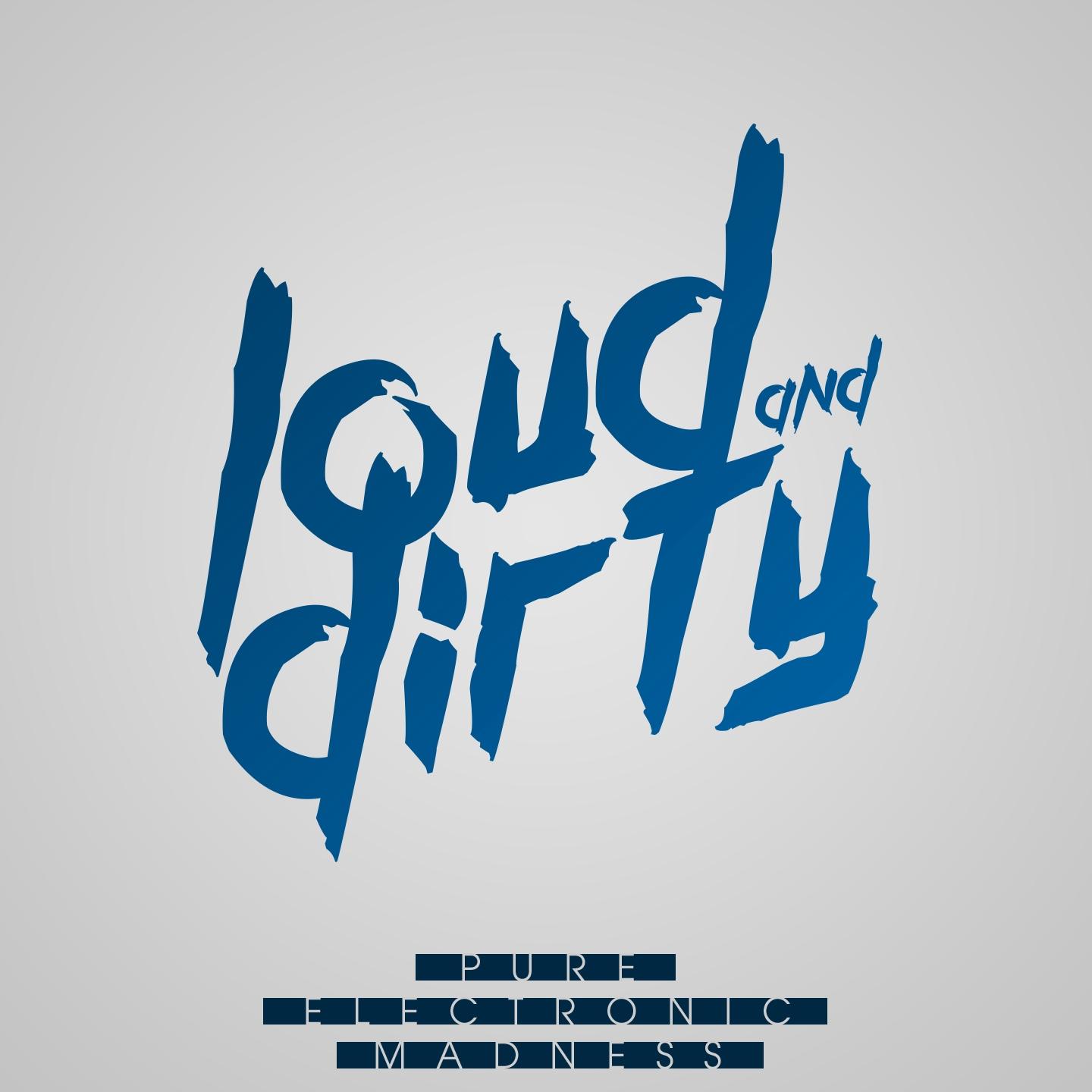 Постер альбома LOUD & DIRTY - Pure Electronic Madness, Vol. 2