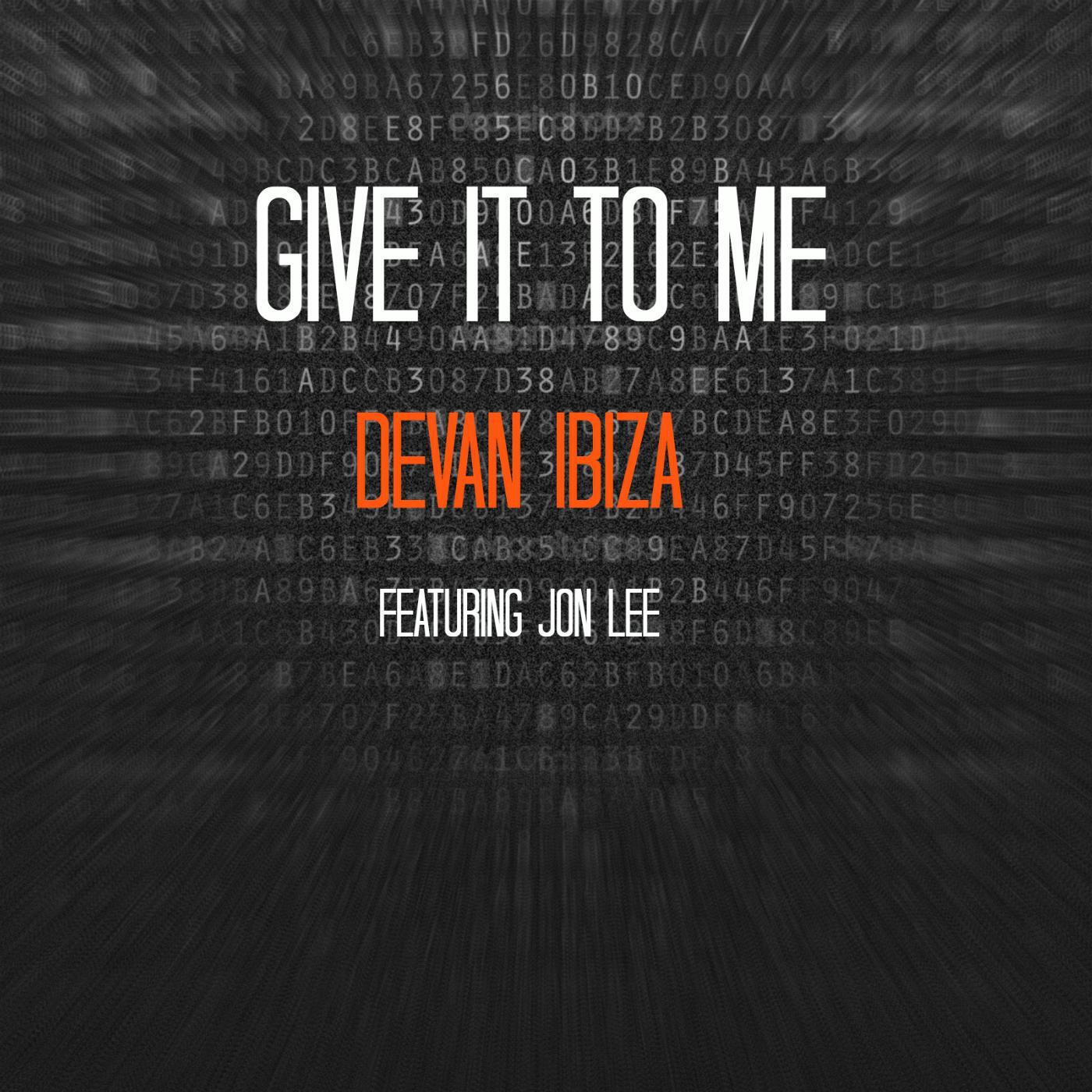 Devan Ibiza - Give It to Me (feat. Jon Lee)