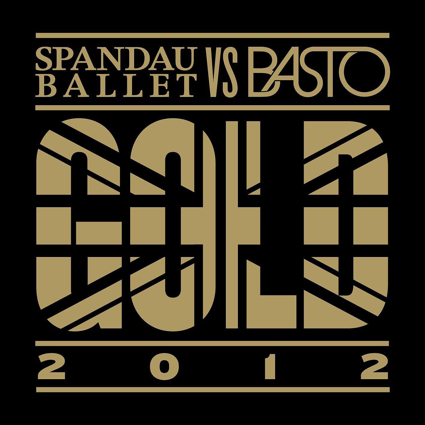 Spandau Ballet - Gold 2012 (Spandau Ballet vs. Basto) [Basto Extended Mix]