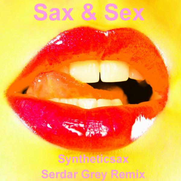Постер альбома Sax & Sex (Serdar Grey Remix)