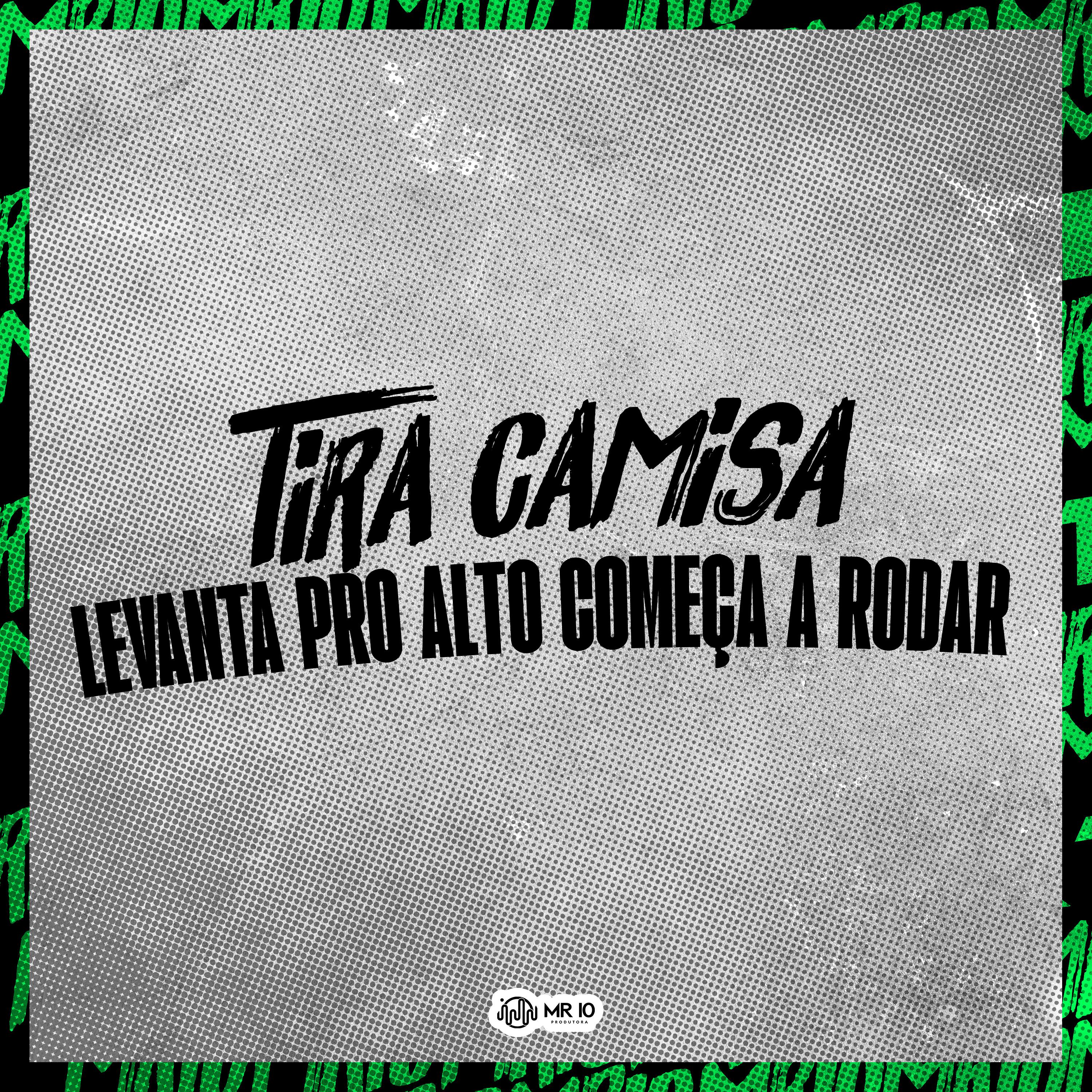 Постер альбома Tira a Camisa, Levanta pro Alto Começa a Rodar