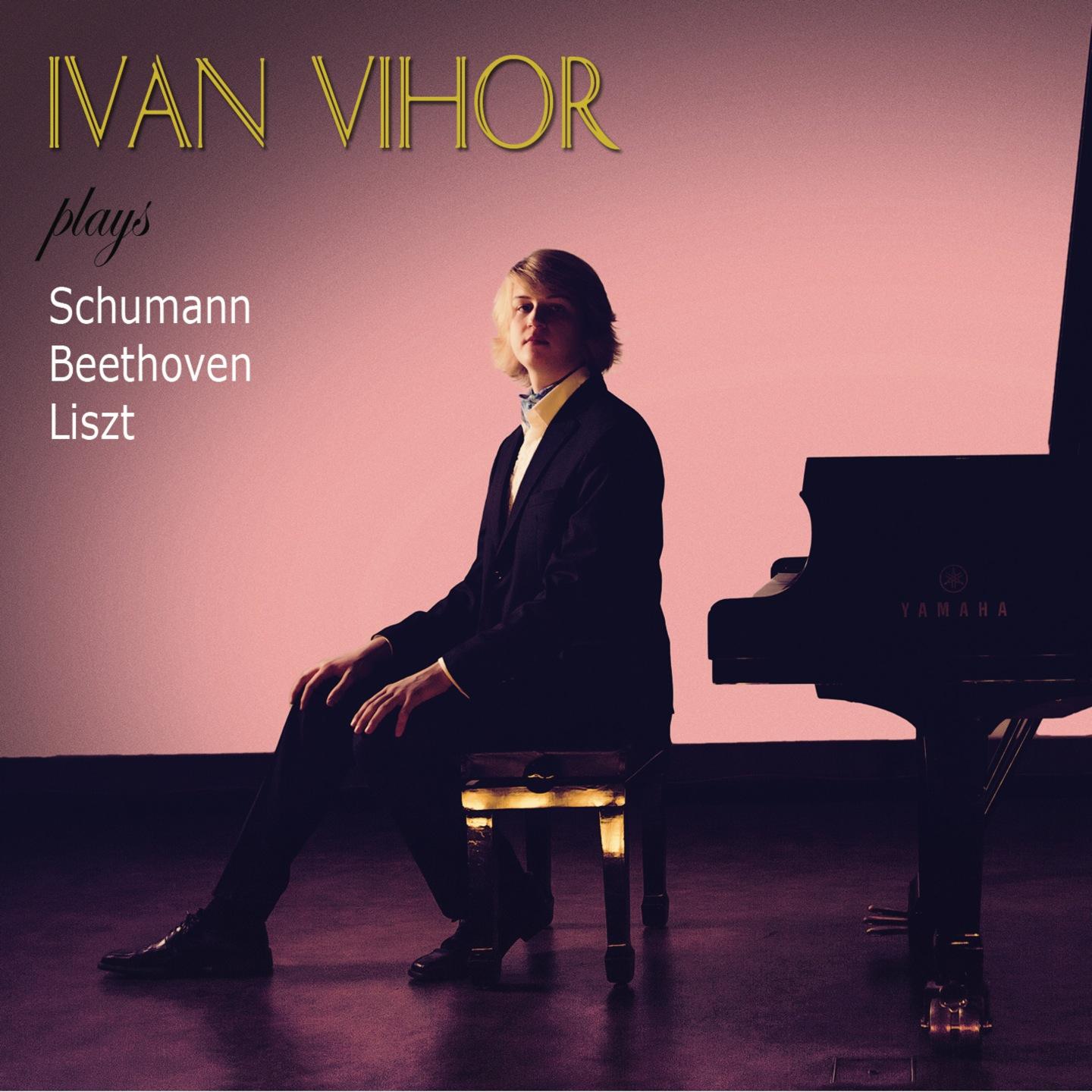 Постер альбома Ivan Vihor Plays Schumann, Beethoven, Liszt