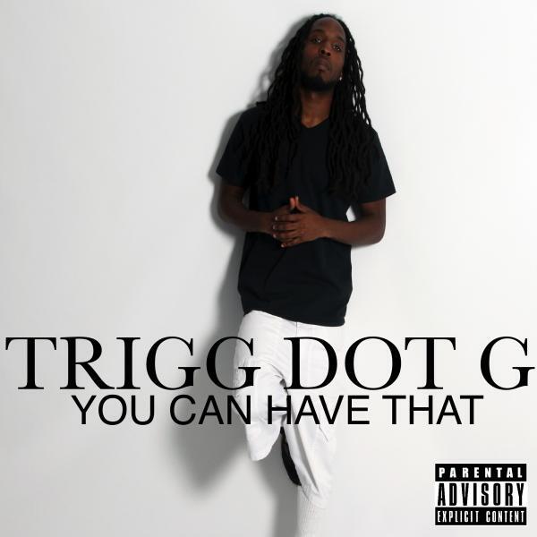 Trigg Dot G - You Can Have That
