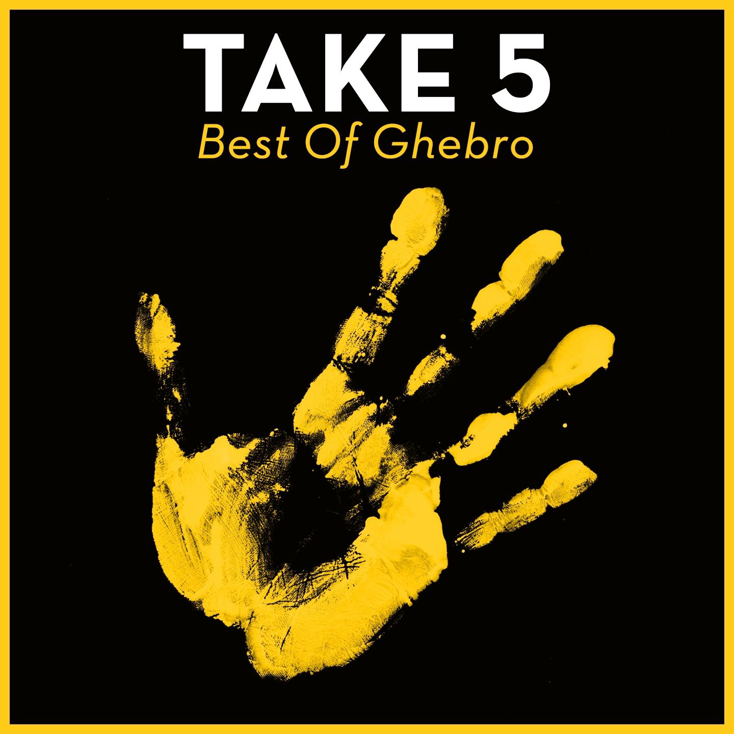 Постер альбома Take 5 - Best Of Ghebro