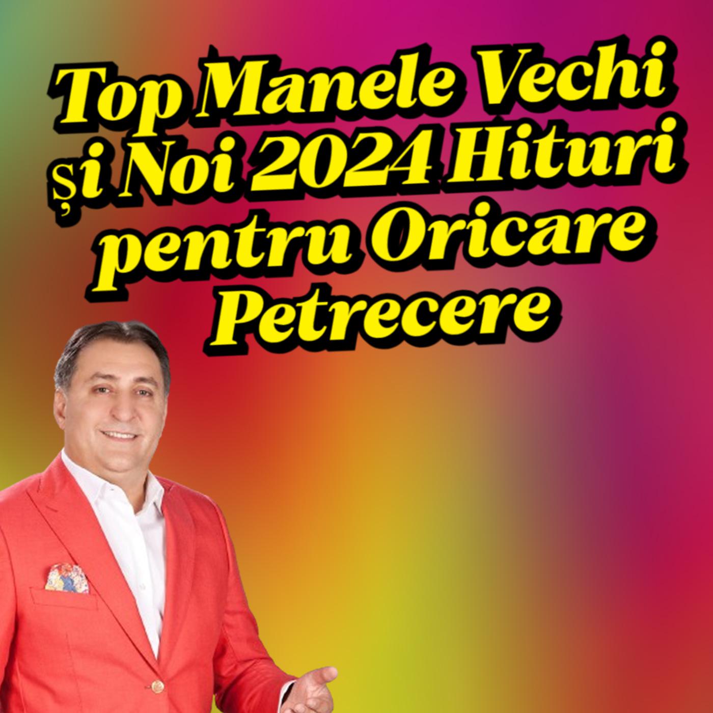 Постер альбома Top Manele Vechi și Noi 2024 Hituri pentru Oricare Petrecere