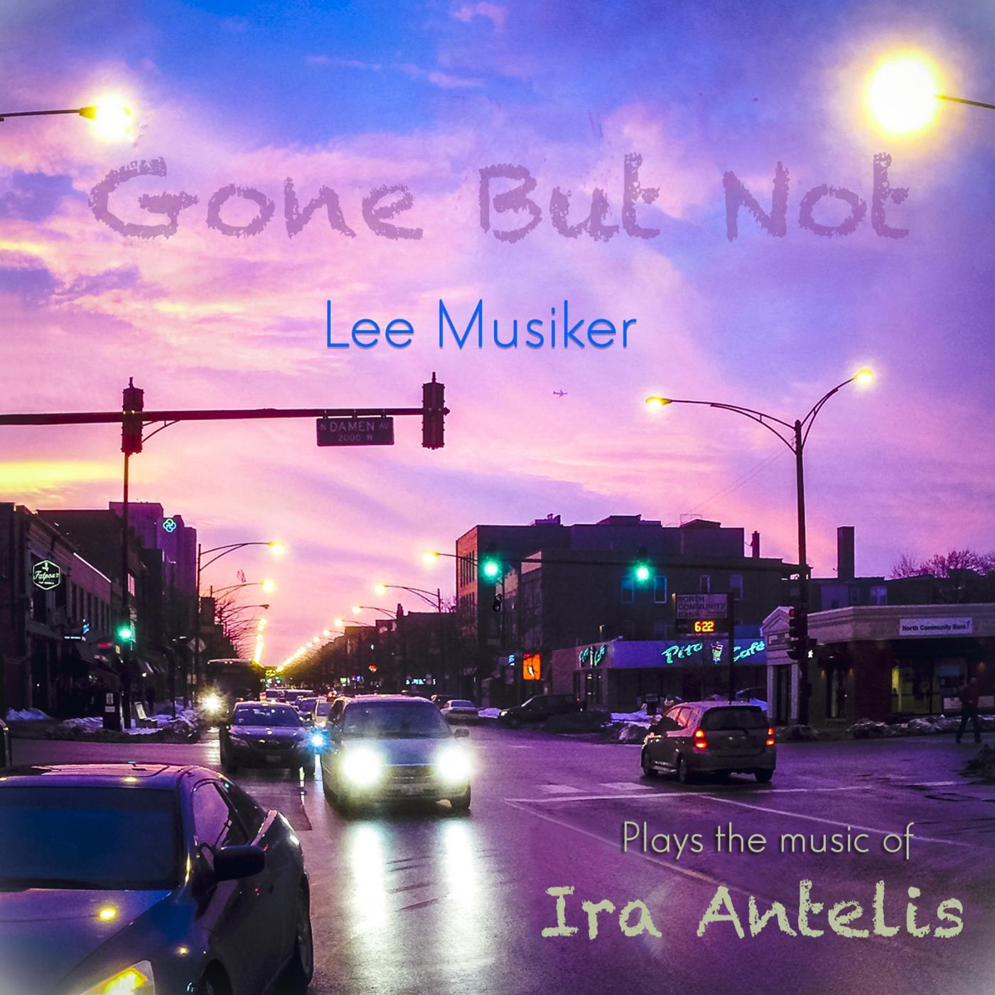 Lee Musiker & Ira Antelis - Gone but Not