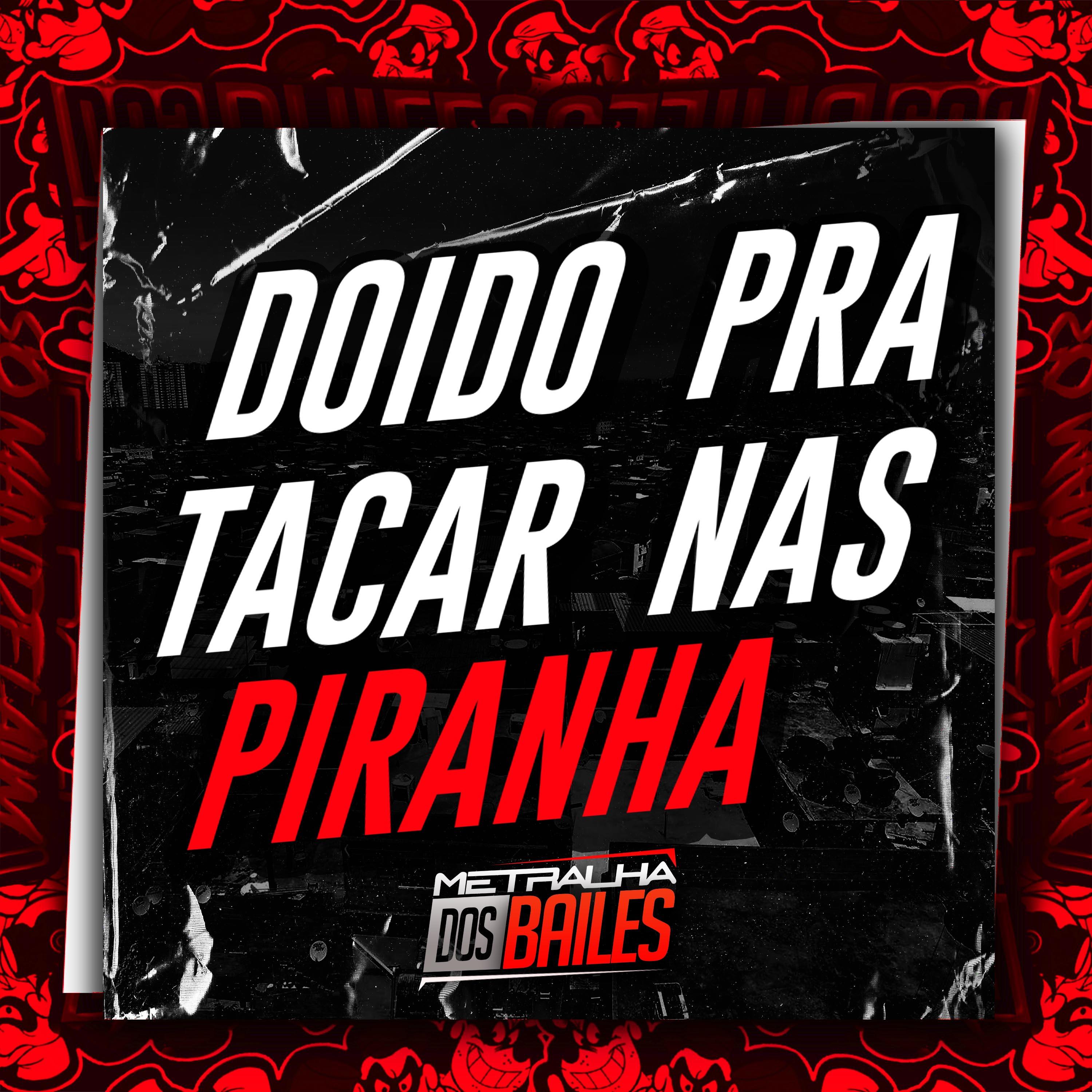 Постер альбома Doido pra Tacar nas Piranha