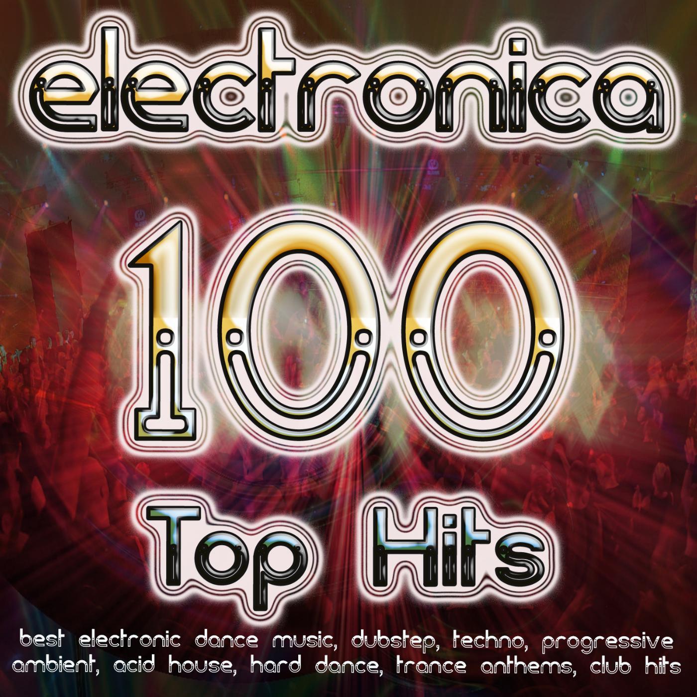 Постер альбома Electronica 100 Top Hits - Best Electronic Dance, Dubstep, Techno, Progressive, Ambient, Acid House, Hard Dance, Trance Anthems