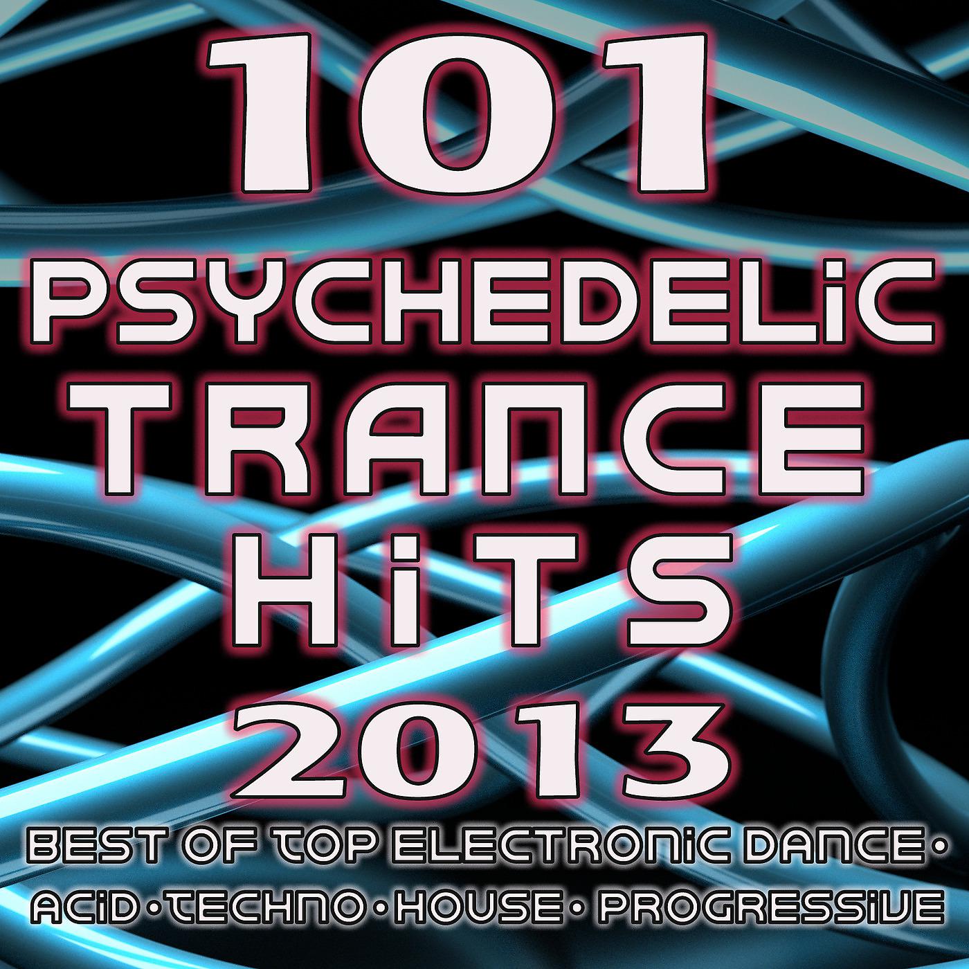 Альбом 101 Psychedelic Trance Hits 2013 - Best of Goa Trance, Hard Dance,  Fullon, Progressive, Tech Trance, Acid House, Edm, Rave Music - Psy Trance  - слушать все треки онлайн на Zvuk.com