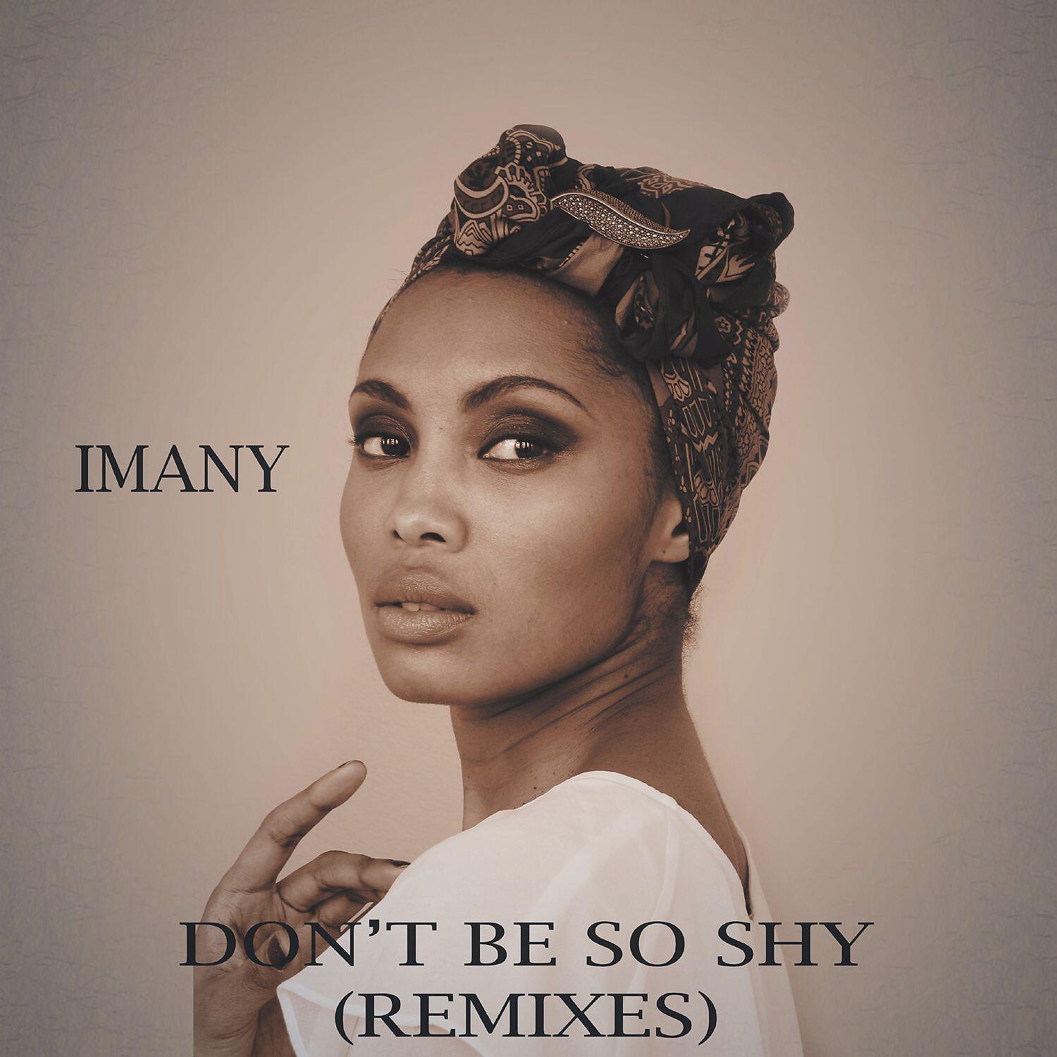 Альбом Don'T Be So Shy (Remixes) - Imany - Слушать Все Треки.