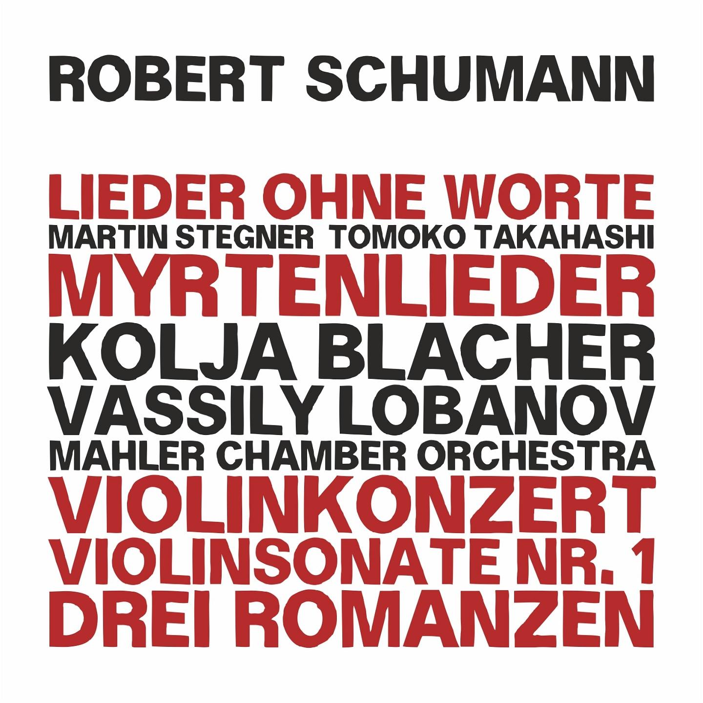 Постер альбома Robert Schumann: Dichterliebe - Myrtenlieder - Violin Concerto in D Minor, WoO 23 - Violin Sonata No. 1, Op. 105 - Three Romances, Op. 94