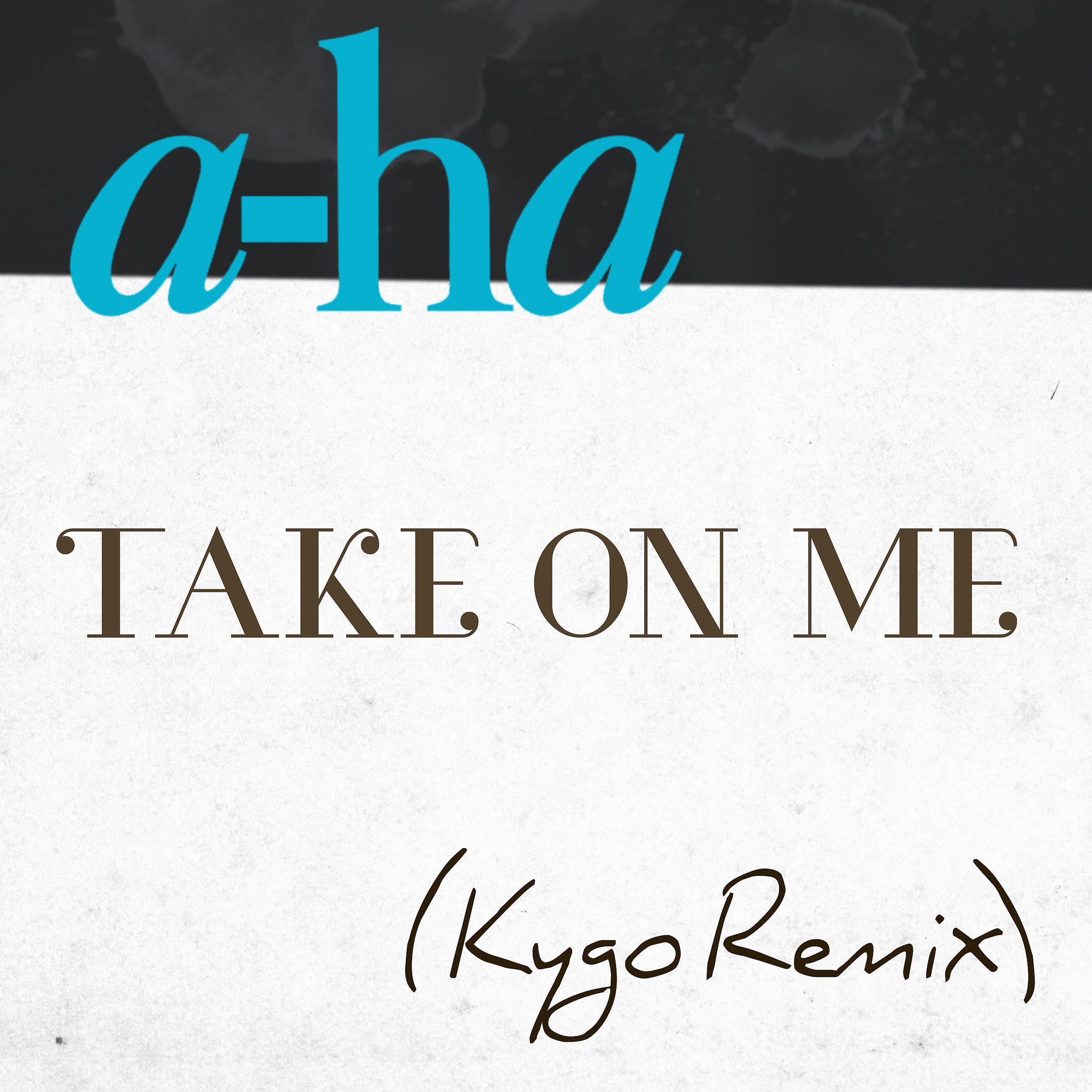 Постер альбома Take on Me (Kygo Remix)