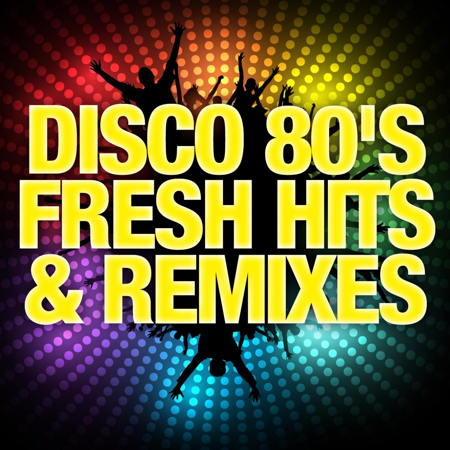 Постер альбома Disco 80's Fresh Hits & Remixes