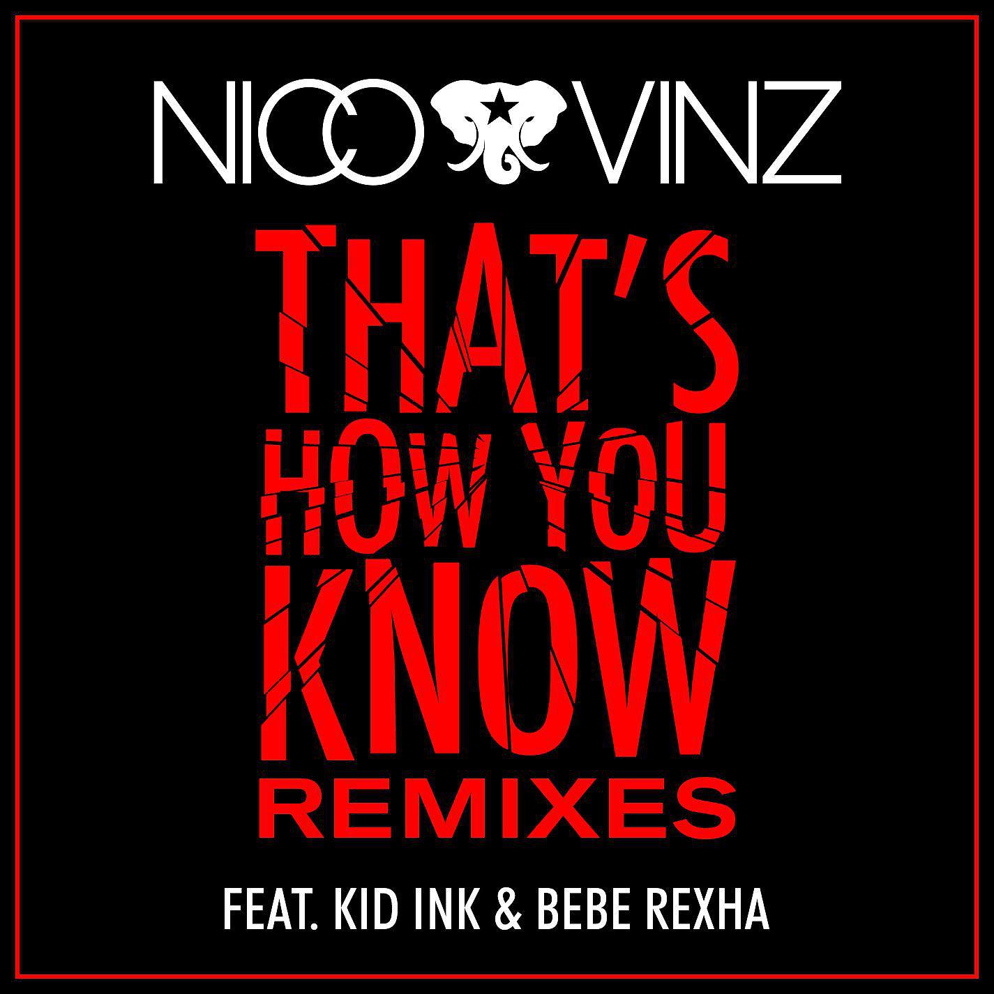 Nico & Vinz, Kid Ink, Bebe Rexha - That's How You Know (feat. Kid Ink & Bebe Rexha) (Wideboys Remix)