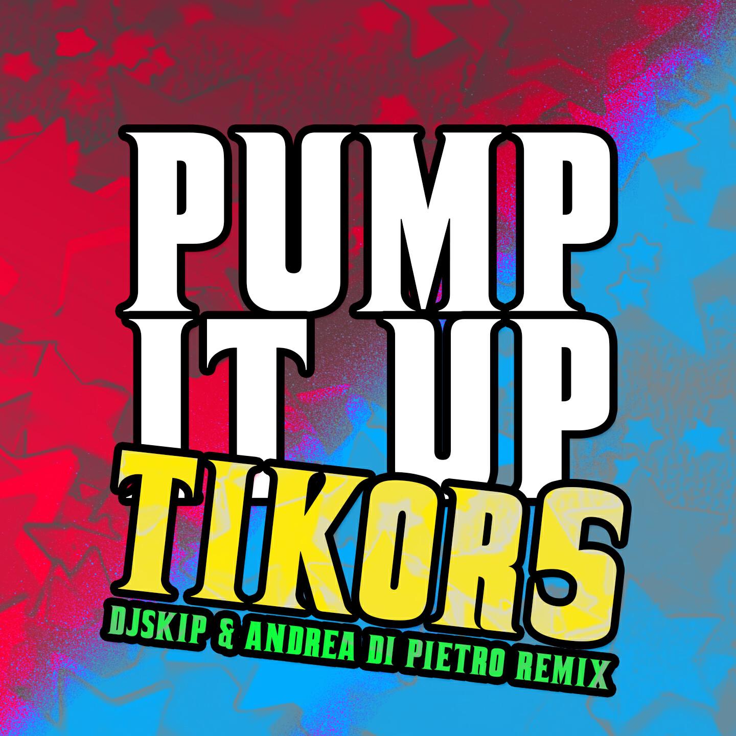 Tikor5 - Pump It Up (DJ Skip & Andrea Di Pietro Radio Remix)