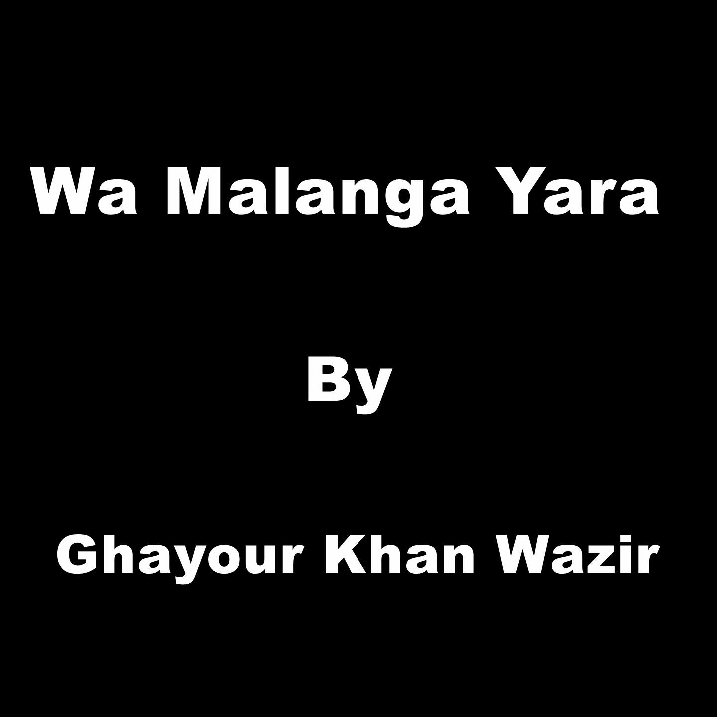 Ghayour Khan Wazir - Wa Malanga Yara
