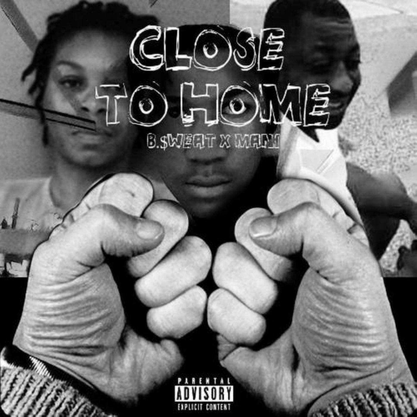 B.Sweat - Close to Home (feat. Mani)