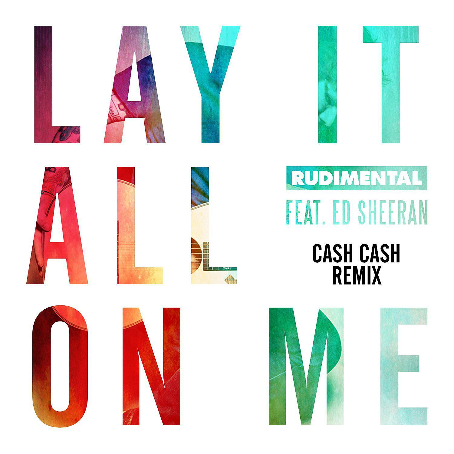 Rudimental - Lay It All on Me (feat. Ed Sheeran) [Cash Cash Remix]