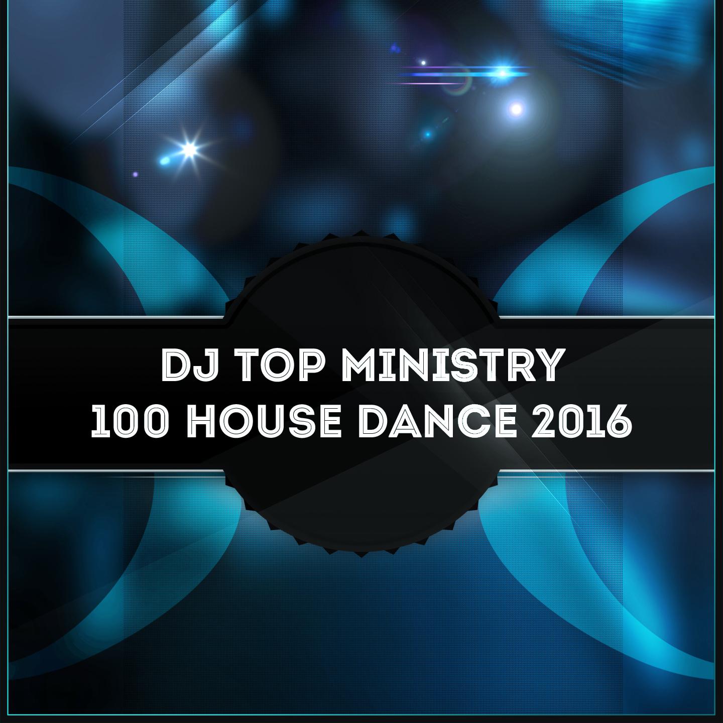 Постер альбома DJ Top Ministry 100 House Dance 2016