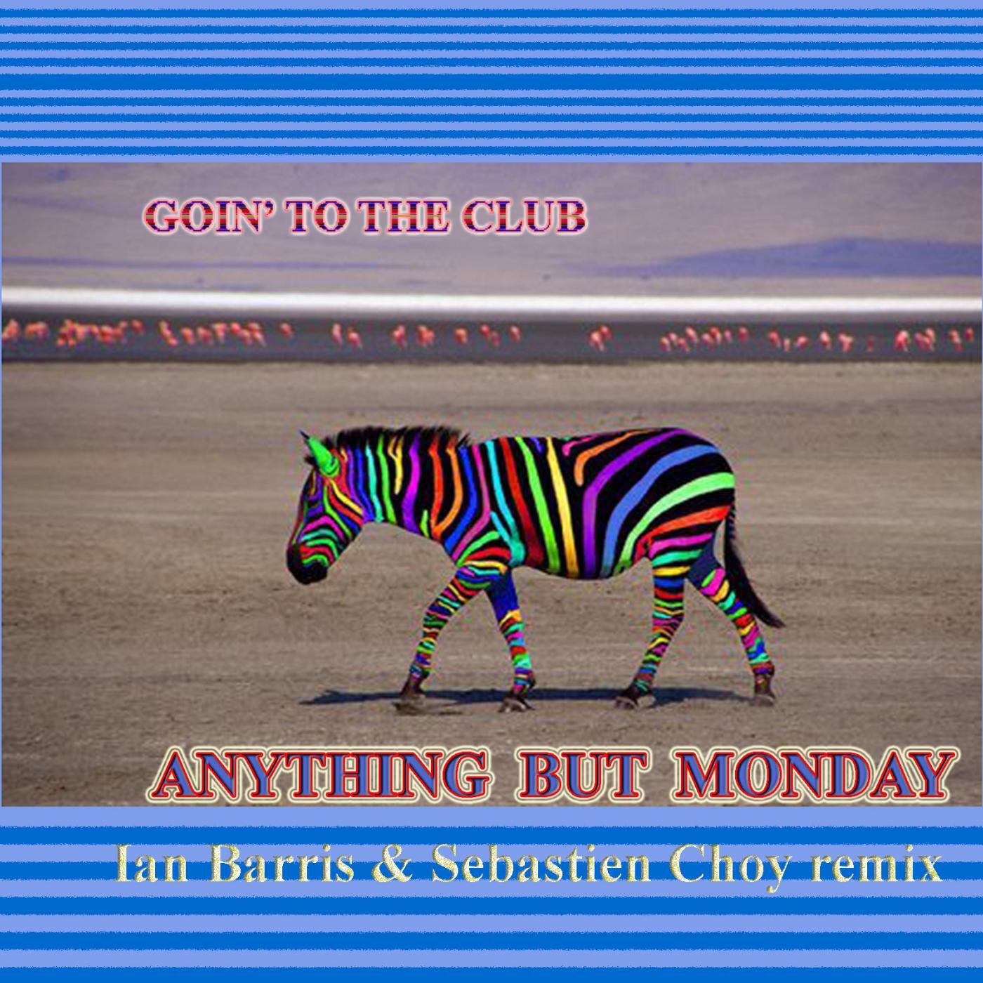 Anything But Monday - Goin' to the Club (feat. Ian Barris & Sebastien Choy)