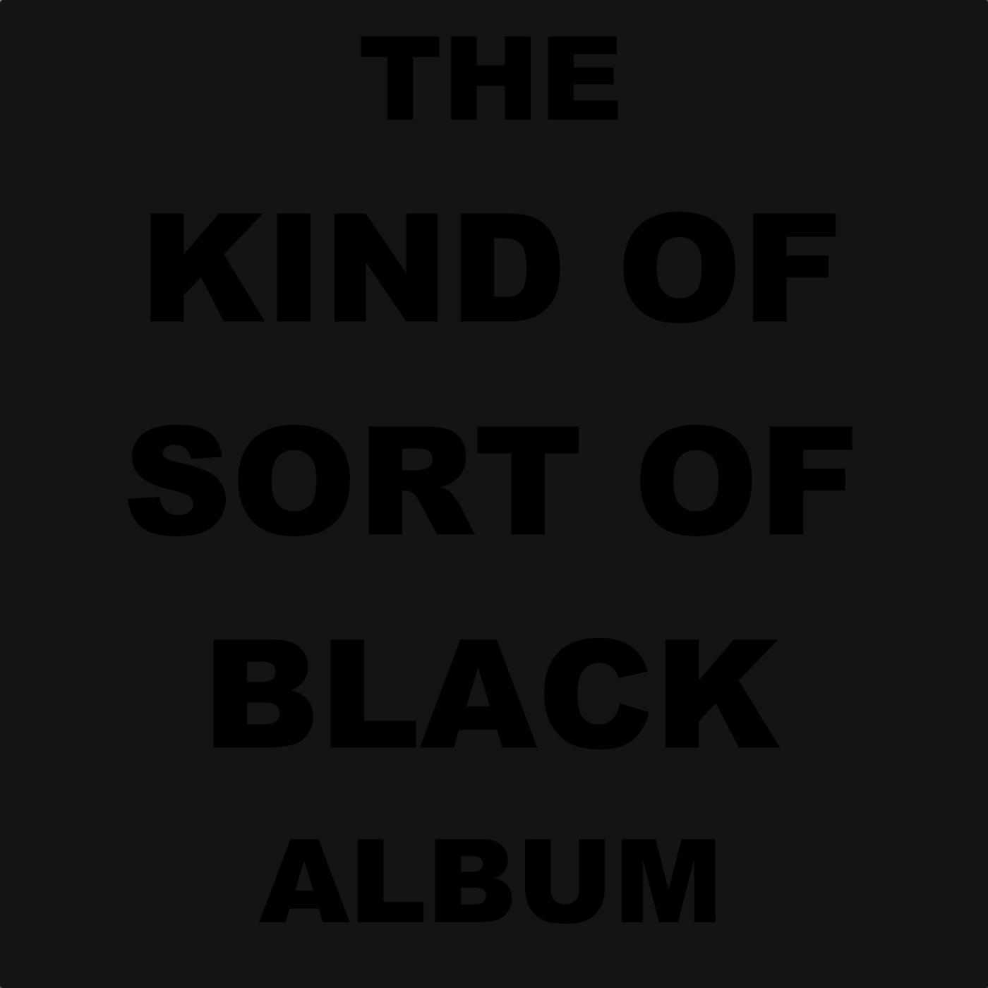 Постер альбома The Kind of Sort of Black Album