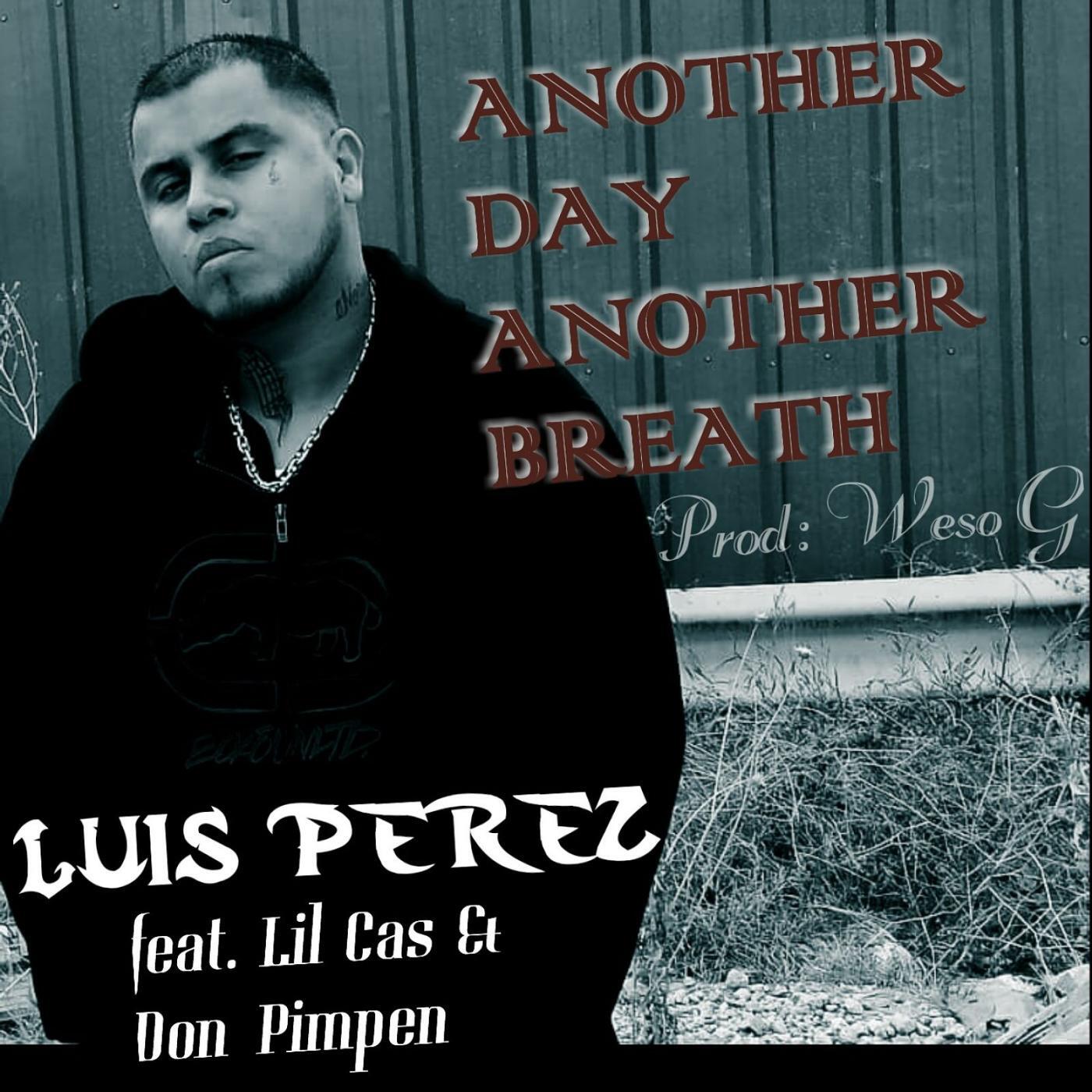 Luis Perez - Another Day Another Breath (feat. Lil Cas & Don Pimpen)