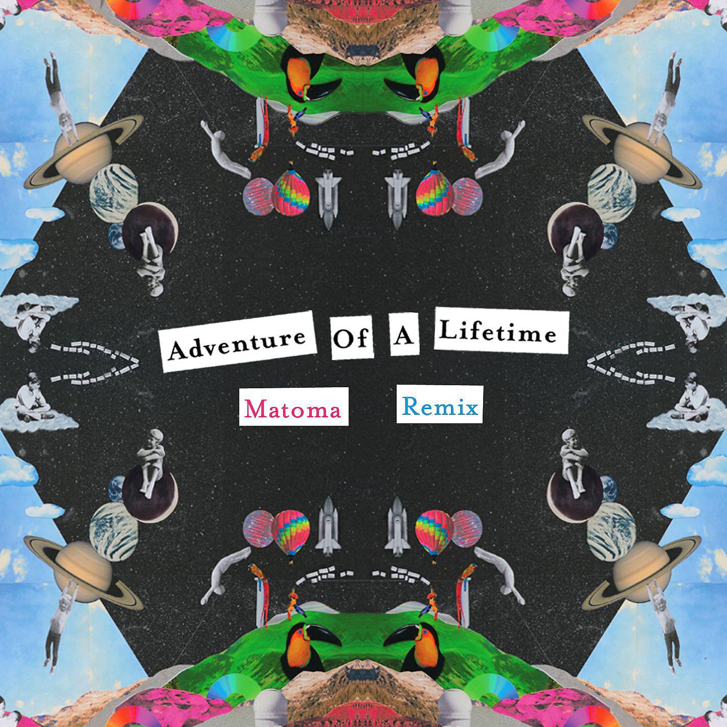 Постер альбома Adventure of a Lifetime (Matoma Remix)