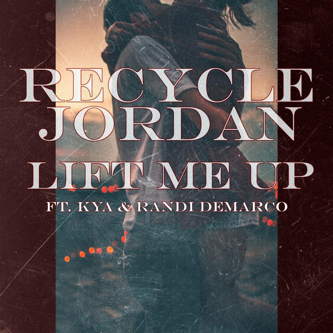 Recycle Jordan - Lift Me Up (feat. Kya & Randi DeMarco)