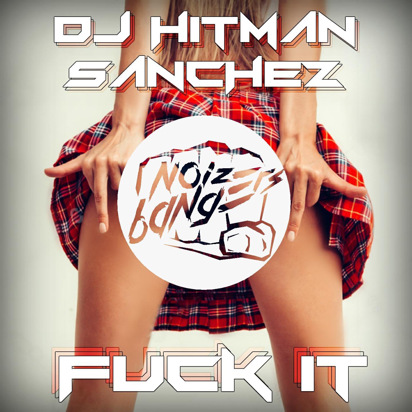 DJ Hitman Sanchez - Fuck It