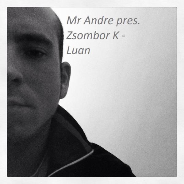 Mr Andre - Luan (Mr Andre Presents Zsombor K)