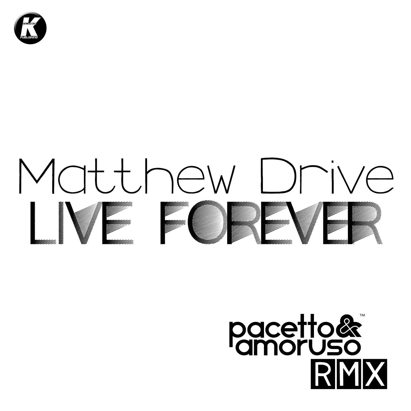 Matthew Drive - Live Forever (Pacetto & Amoruso Remix)