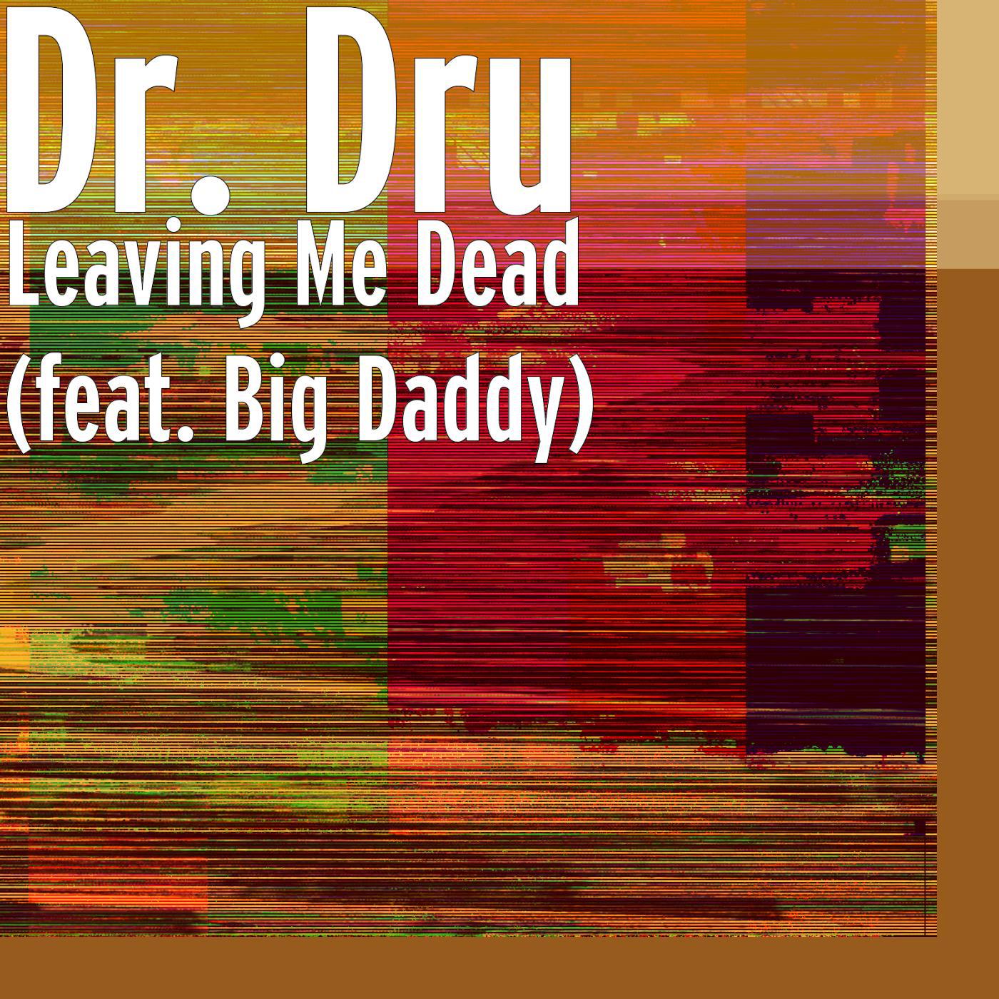 Постер альбома Leaving Me Dead (feat. Big Daddy)