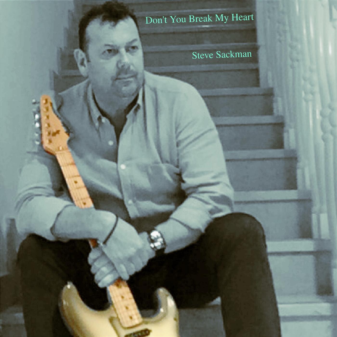 Steve Sackman - Don't You Break My Heart