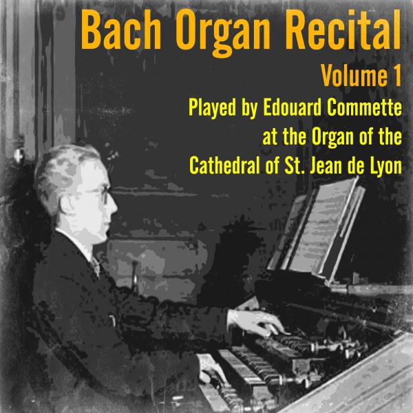 Постер альбома Bach Organ Recital, Vol. 1 (Edouard Commette at the Organ of the Cathedral of St. Jean de Lyon)