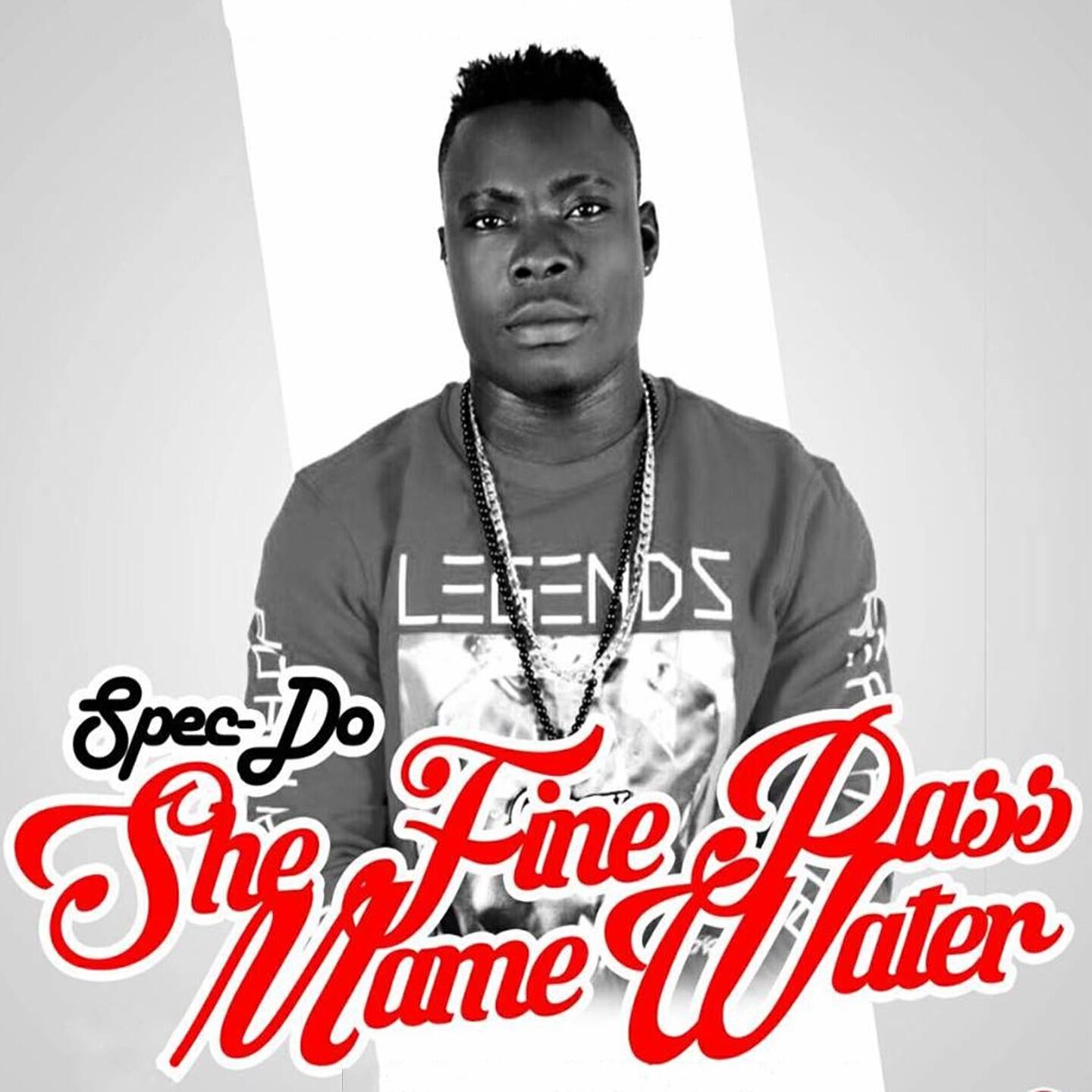 Spec Do - She Fine Pass Maame Water