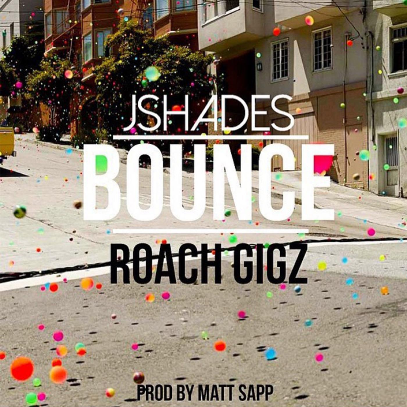 Jshades - Bounce (feat. Roach Gigz)